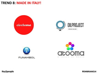 Key2people #OMBRIANO14
TREND 8: MADE IN ITALY!
 