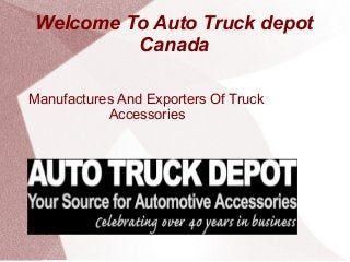 Welcome To Auto Truck depot
Canada
Manufactures And Exporters Of Truck
Accessories
 