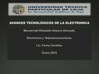 AVANCES TECNOLÓGICOS DE LA ELECTRONICA
 
