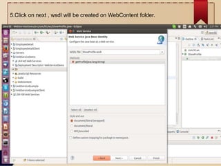 5.Click on next , wsdl will be created on WebContent folder.
 
