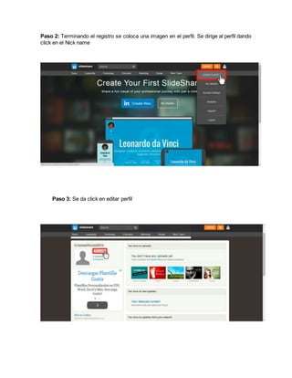 Paso 2: Terminando el registro se coloca una imagen en el perfil. Se dirige al perfil dando
click en el Nick name
Paso 3: Se da click en editar perfil
 