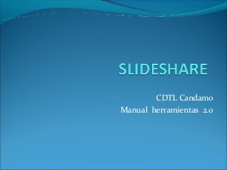 CDTL Candamo
Manual herramientas 2.0
 