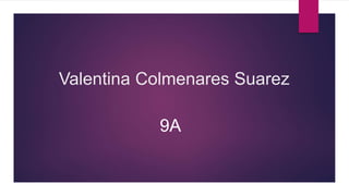 Valentina Colmenares Suarez
9A
 