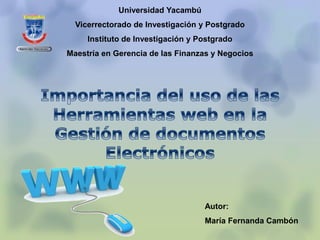 Universidad Yacambú
Vicerrectorado de Investigación y Postgrado
Instituto de Investigación y Postgrado
Maestría en Gerencia de las Finanzas y Negocios
Autor:
María Fernanda Cambón
 