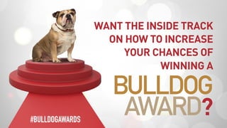 WANT THE INSIDE TRACK
ON HOW TO INCREASE
YOUR CHANCES OF
WINNING A
BULLDOG
AWARD?#BULLDOGAWARDS
 