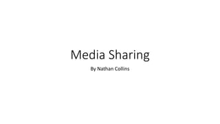 Media Sharing
By Nathan Collins
 