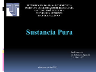 Realizado por:
Br. Yohander Aguilera
C.I: 23.613.173
Guarenas, 01/06/2015
REPÚBLICA BOLIVARIANA DE VENEZUELA
INSTITUTO UNIVERSITARIO DE TECNOLOGÍA
“ANTONIO JOSÉ DE SUCRE “
AMPLIACIÓN GUARENAS
ESCUELA MECÁNICA
 