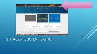 2 .HACER CLIC EN : SIGNUP
 