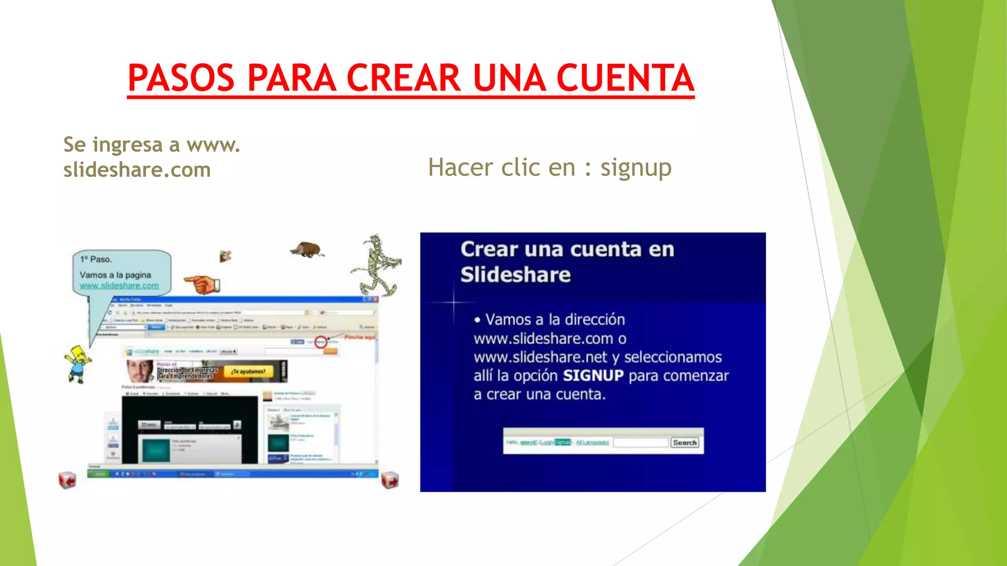 PASOS PARA CREAR UNA CUENTA
Se ingresa a www.
slideshare.com Hacer clic en : signup