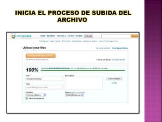 INICIA EL PROCESO DE SUBIDA DEL
ARCHIVO
 