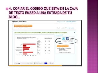  4. COPIAR EL CODIGO QUE ESTA EN LA CAJA
DE TEXTO EMBED A UNA ENTRADA DE TU
BLOG .
 