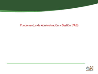 Fundamentos de Administración y Gestión (FAG)
 