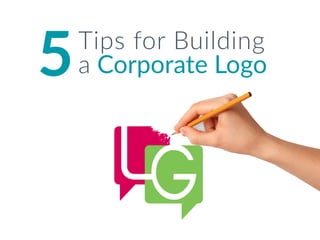 Tips for Building
a Corporate Logo
 