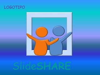 SlideSHARE
LOGOTIPO
 