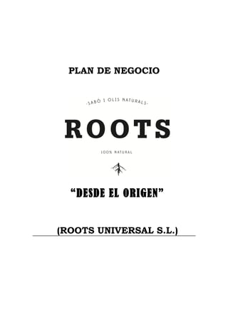 PLAN DE NEGOCIO
“DESDE EL ORIGEN”
(ROOTS UNIVERSAL S.L.)
 