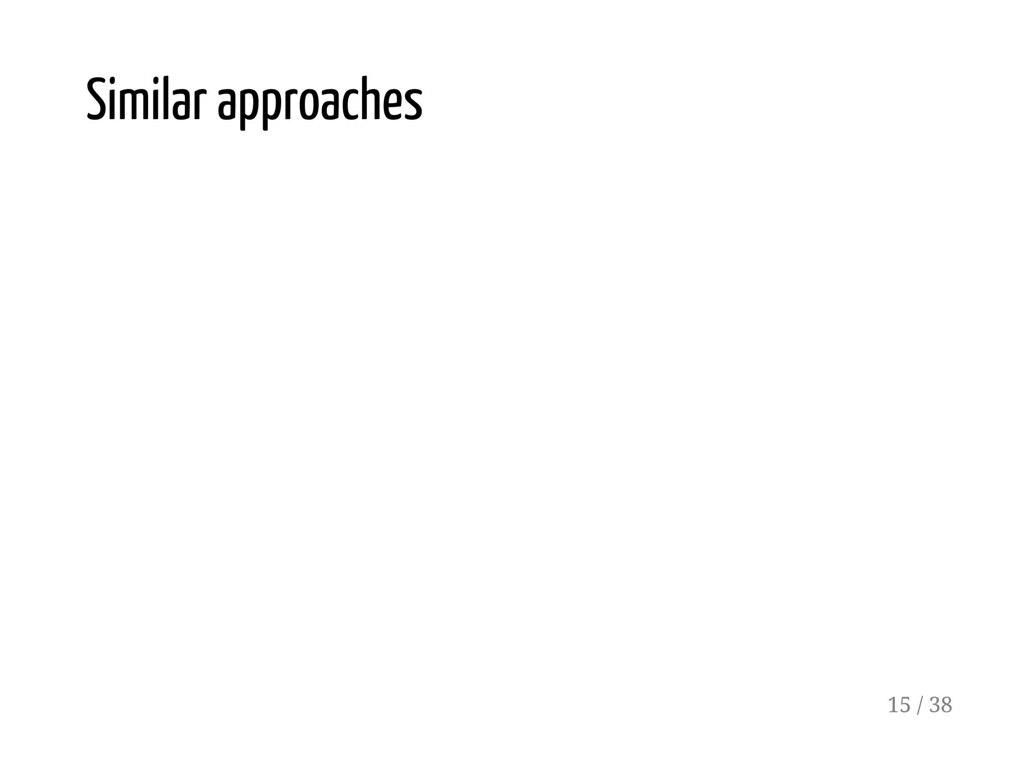 Similar approaches
15 / 38
 
