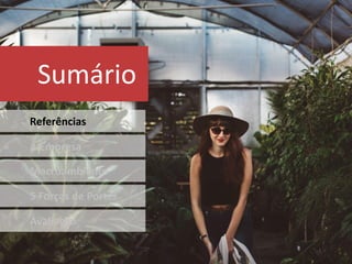 Sumário
Referências
A Empresa
Macroambiente
5 Forças de Porter
Avaliação
 