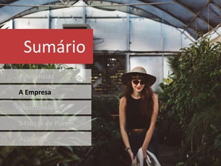 Sumário
Referências
A Empresa
Macroambiente
5 Forças de Porter
Avaliação
 