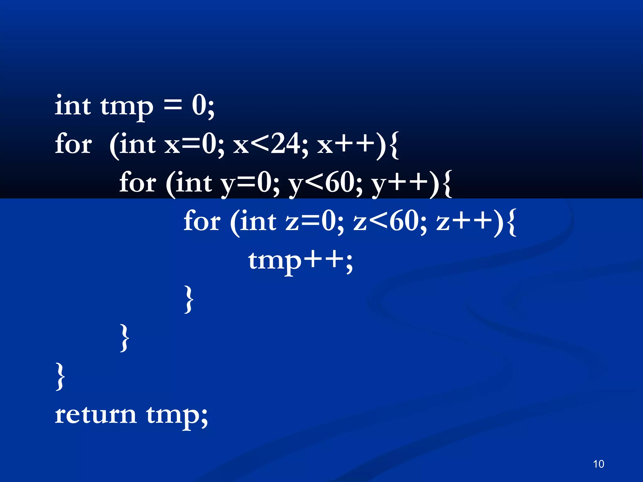 10
int tmp = 0;
for (int x=0; x<24; x++){
for (int y=0; y<60; y++){
for (int z=0; z<60; z++){
tmp++;
}
}
}
return tmp;
 