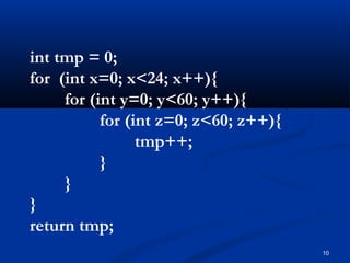 10
int tmp = 0;
for (int x=0; x<24; x++){
for (int y=0; y<60; y++){
for (int z=0; z<60; z++){
tmp++;
}
}
}
return tmp;
 