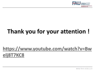 Winter Term 15/16 | p. 8
Thank you for your attention !
https://www.youtube.com/watch?v=Bw
elj8T7KC8
 