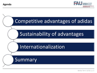 Winter Term 15/16 | p. 3
Agenda
Competitive advantages of adidas
Sustainability of advantages
Internationalization
Summary
 