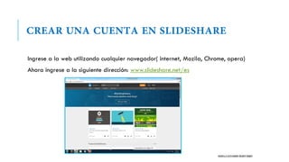 Ingrese a la web utilizando cualquier navegador( internet, Mozila, Chrome, opera)
Ahora ingrese a la siguiente dirección: www.slideshare.net/es
DANIELLA ALESSANDRA IRIARTE RAMOS
 