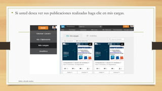 • Si usted desea ver sus publicaciones realizadas haga clic en mis cargas.
shirley valverde muñoz
 