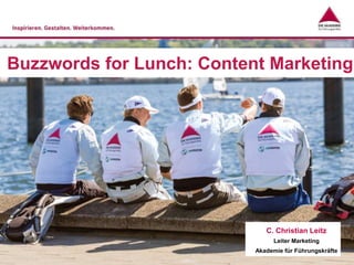 Buzzwords for Lunch: Content Marketing
C. Christian Leitz
Leiter Marketing
Akademie für Führungskräfte
 