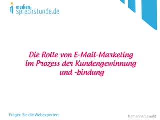 Katharina Lewald
Die Rolle von E-Mail-Marketing
im Prozess der Kundengewinnung
und -bindung
 