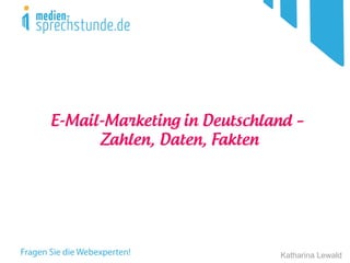 Katharina Lewald
E-Mail-Marketing in Deutschland –
Zahlen, Daten, Fakten
 