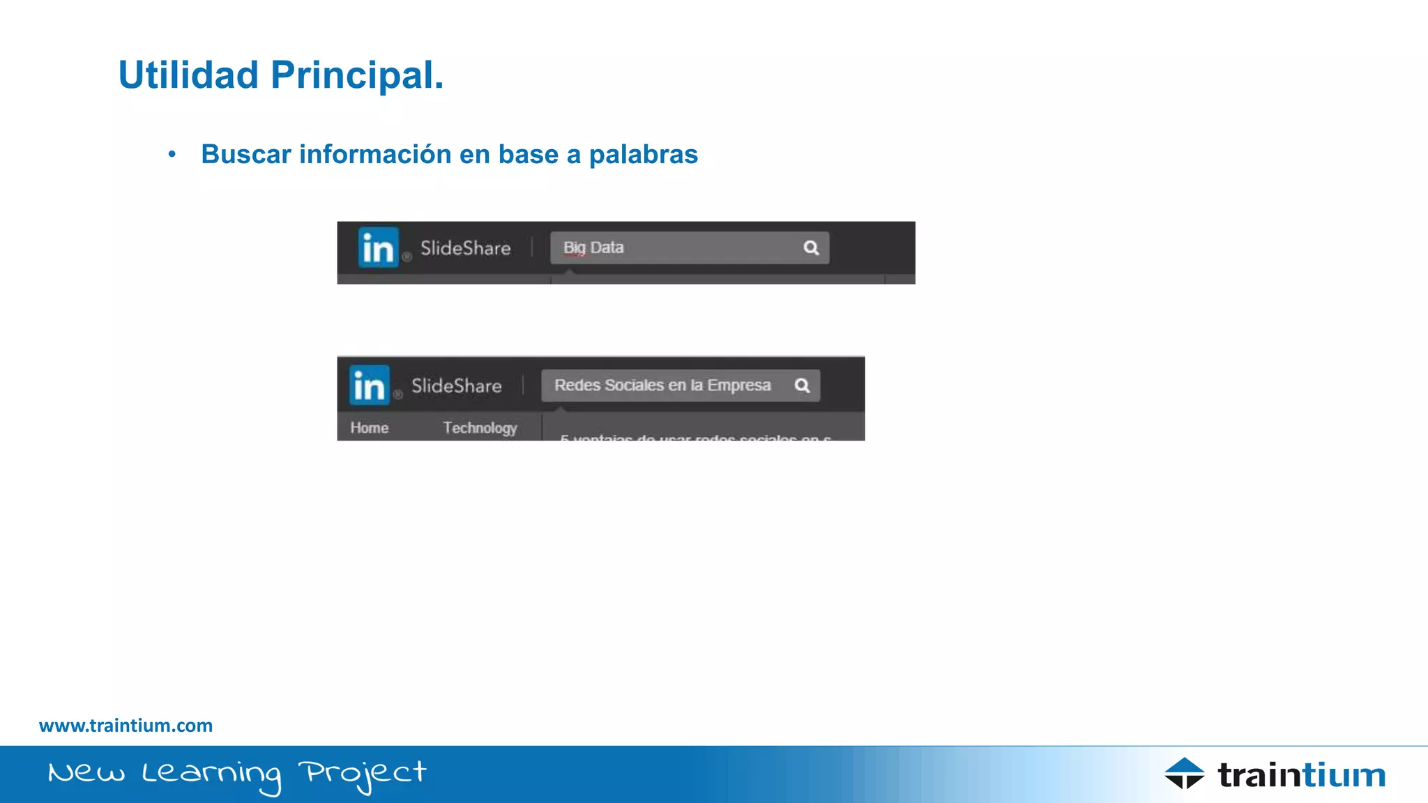 www.traintium.com
Utilidad Principal.
• Buscar información en base a palabras
 