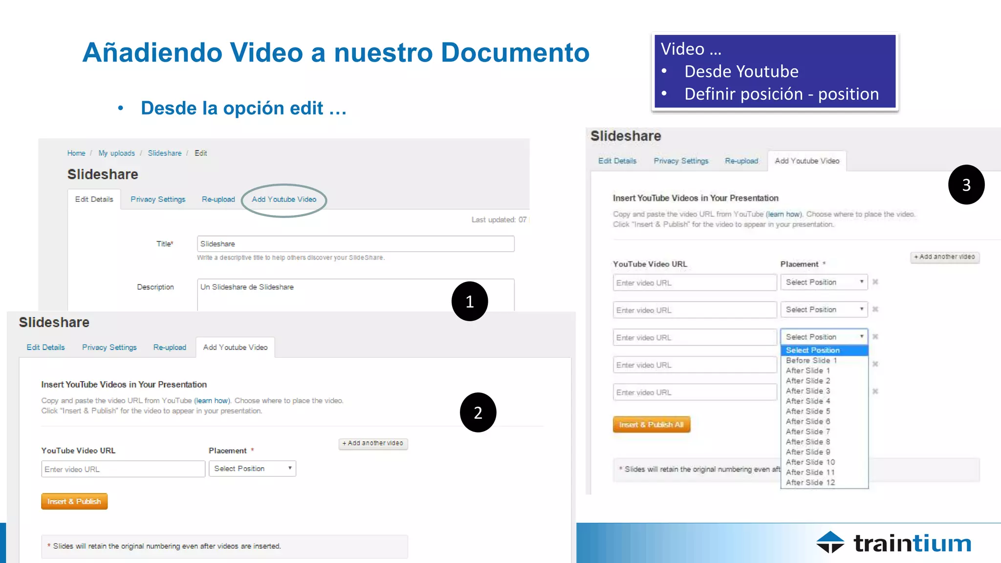 www.traintium.com
Añadiendo Video a nuestro Documento
• Desde la opción edit …
Video …
• Desde Youtube
• Definir posición - position
1
2
3
 