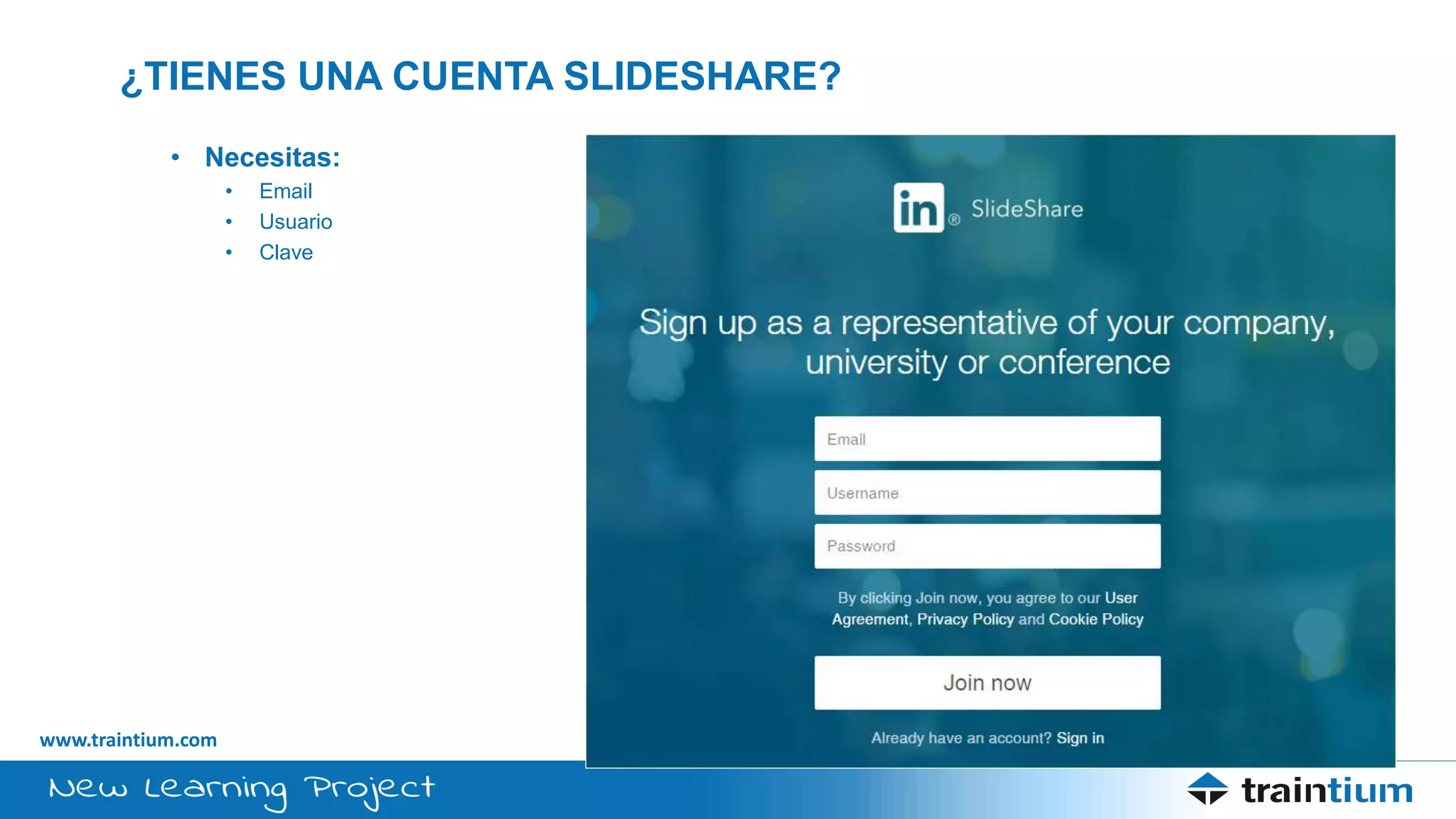 www.traintium.com
¿TIENES UNA CUENTA SLIDESHARE?
• Necesitas:
• Email
• Usuario
• Clave
 