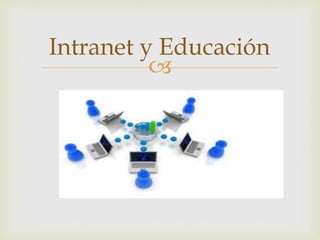
Intranet y Educación
 