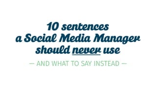 10 Sentences A Social Media Manager Should Never Use