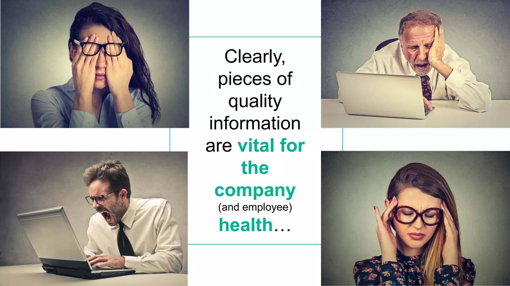 Clearly,
pieces of
quality
information
are vital for
the
company
(and employee)
health…
 