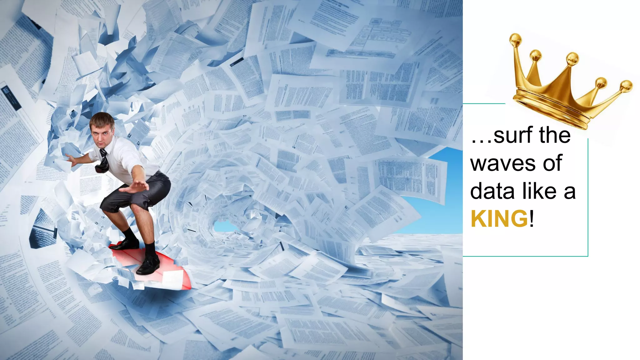 …surf the
waves of
data like a
KING!
 