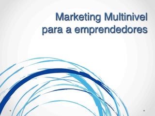 Marketing Multinivel
para a emprendedores
 