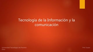 Tecnología de la Información y la
comunicación
 
