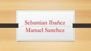 Sebastian Ibañez
Manuel Sanchez
 