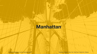 1/06/2015 ® Manhattan. we drive networked brands. Barcelona | Glasgow | New York | Sao Paulo | Stockholm | Warsaw
Manhattan.
 