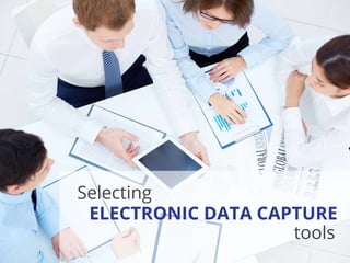Selecting
ELECTRONIC DATA CAPTURE
tools
 