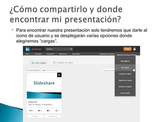  Para encontrar nuestra presentación solo tendremos que darle al
icono de usuario y se desplegarán varias opciones donde
elegiremos “cargas”.
 