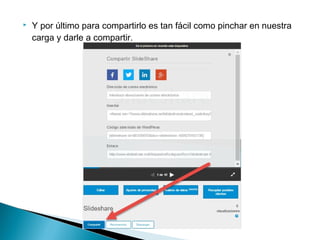  Y por último para compartirlo es tan fácil como pinchar en nuestra
carga y darle a compartir.
 