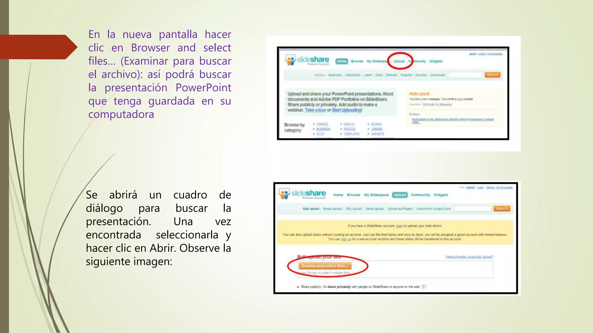 En la nueva pantalla hacer
clic en Browser and select
files… (Examinar para buscar
el archivo): así podrá buscar
la presentación PowerPoint
que tenga guardada en su
computadora
Se abrirá un cuadro de
diálogo para buscar la
presentación. Una vez
encontrada seleccionarla y
hacer clic en Abrir. Observe la
siguiente imagen:
 