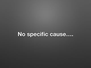 No speci?c cause.
 
