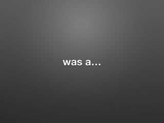 was a
 