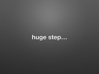 huge step
 