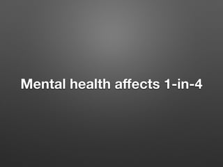 Mental health a?ects 1-in-4
 